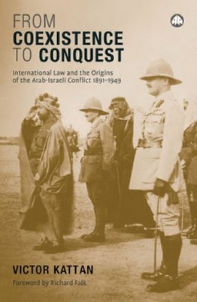 Victor Kattan, "From Coexistence to Conquest: International Law and the Origins of the Arab-Israeli Conflict 1891-1949" Pluto Press 2009