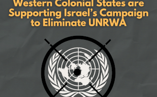 How do western colonial states support the Israeli campaign to eliminate the UNRWA?