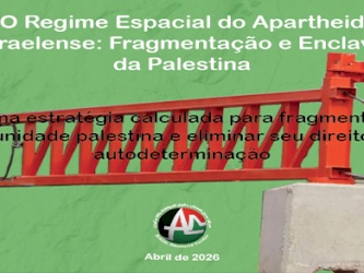 O Regime Espacial do Apartheid Israelense: Fragmenta&ccedil;&atilde;o e Enclave da Palestina (Abril de 2026)
