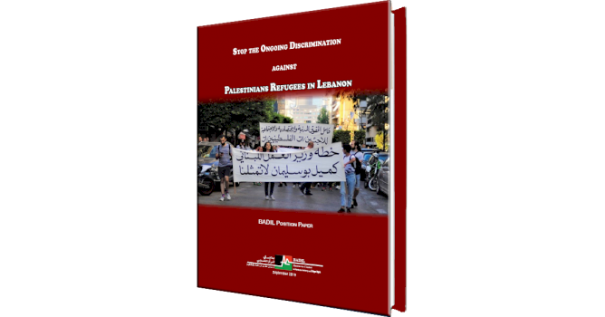 BADIL Position Paper: Stop the Ongoing Discrimination against Palestinians Refugees in Lebanon