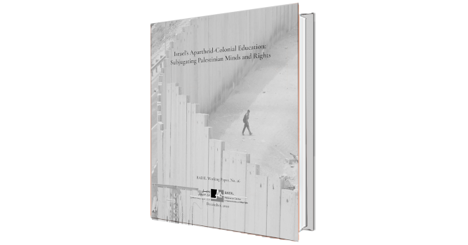BADIL Working Paper: Israel&rsquo;s Apartheid-Colonial Education: Subjugating Palestinian Minds and Rights 