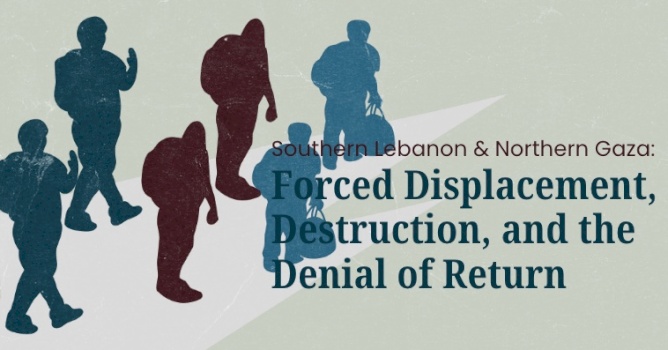 Southern Lebanon & Northern Gaza: Forced Displacement, Destruction, and the Denial of Return