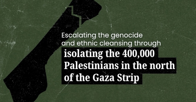 Isolating and Ethnic Cleansing 400,000 Palestinians from North Gaza
