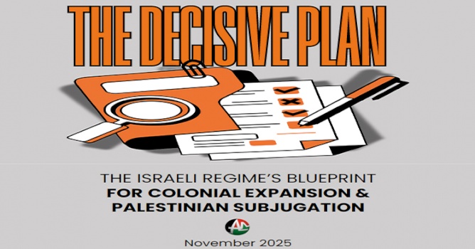 The Decisive Plan: The Israeli Regime's Blueprint for Colonial Expansion & Palestinian Subjugation (November 2025)