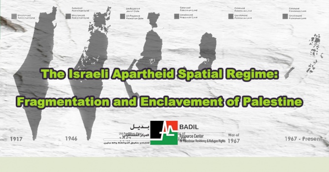The Israeli Apartheid Spatial Regime: Fragmentation and Enclavement of Palestine