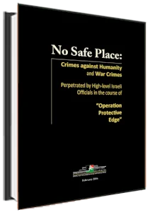 BADIL Releases No Safe Place: crimes against humanity and war crimes perpetrated by high-level Israeli officials in the course of &lsquo;Operation Protective Edge&rsquo;