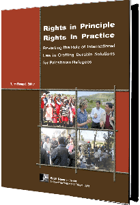 Rights in Principle &ndash; Rights in Practice, Revisiting the Role of International Law in Crafting Durable Solutions for Palestinian Refugees