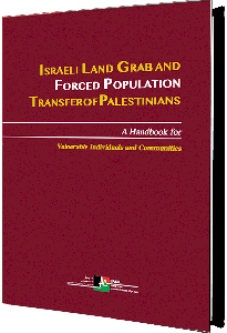 Israeli Land Grab and Forced Population Transfer of Palestinians: A Handbook for Vulnerable Individuals and Communities