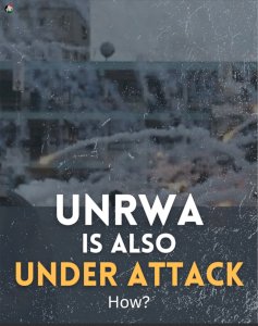 UNRWA is Also Under Attack