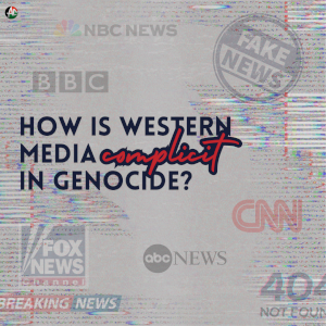 How is Western Media complicit in Genocide?