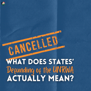 What Does States' Defunding of the UNRWA actually mean? 