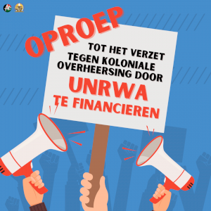 Oproep Tot Het Verzet Tegen Koloniale Overheersing Door &nbsp;UNRWA te Financieren