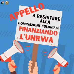  Appello a Resistere Alla Dominazione Coloniale Finanziando l'UNRWA