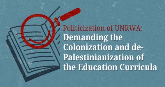 Politicization of UNRWA: de-Palestinianization of the Education Curricula