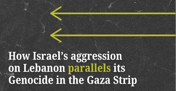 How Israel&rsquo;s aggression  on Lebanon parallels its Genocide in the Gaza Strip