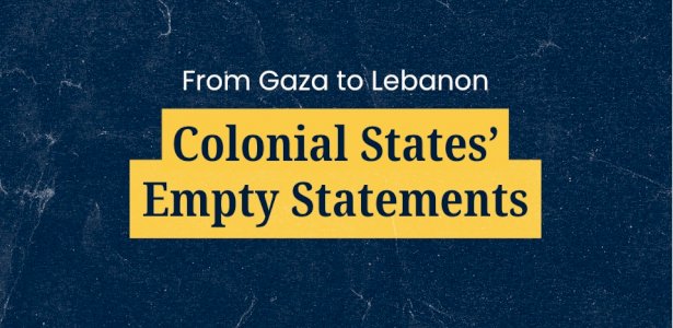 From Gaza to Lebanon: Colonial States&rsquo; Empty Statements