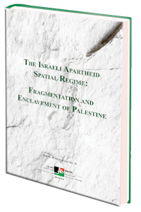 The Israeli Apartheid Spatial Regime: Fragmentation and Enclavement of Palestine