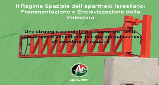 Il Regime Spaziale dell&rsquo;apartheid Israeliano: Frammentazione e Enclavizzazione della Palestina (Aprile 2026)