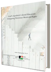 Israel&rsquo;s Apartheid-Colonial Education: Subjugating Palestinian Minds and Rights