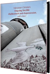 Palestinian Christians - Ongoing Forcible Displacement and Dispossession... Until When? (BADIL/Kairos Palestine)