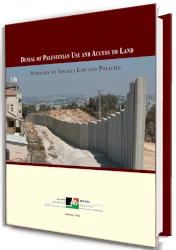 Denial of Palestinian Use and Access to Land: Summary of Israeli Law and Policies